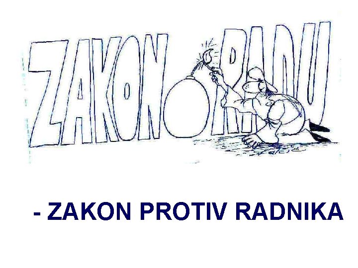 - ZAKON PROTIV RADNIKA 