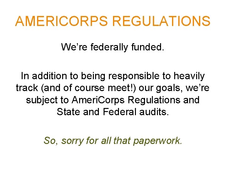 AMERICORPS REGULATIONS We’re federally funded. In addition to being responsible to heavily track (and