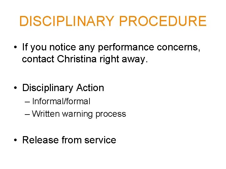 DISCIPLINARY PROCEDURE • If you notice any performance concerns, contact Christina right away. •