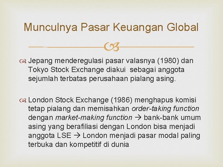 Munculnya Pasar Keuangan Global Jepang menderegulasi pasar valasnya (1980) dan Tokyo Stock Exchange diakui Munculnya Pasar Keuangan Global Jepang menderegulasi pasar valasnya (1980) dan Tokyo Stock Exchange diakui