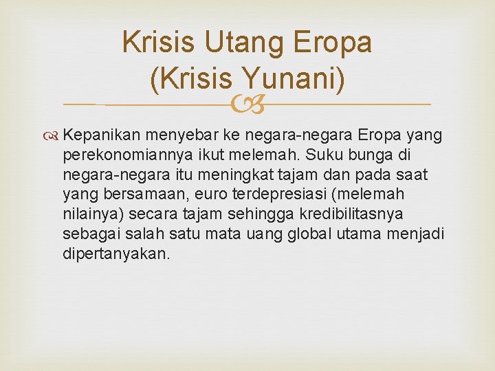Krisis Utang Eropa (Krisis Yunani) Kepanikan menyebar ke negara-negara Eropa yang perekonomiannya ikut melemah. Krisis Utang Eropa (Krisis Yunani) Kepanikan menyebar ke negara-negara Eropa yang perekonomiannya ikut melemah.