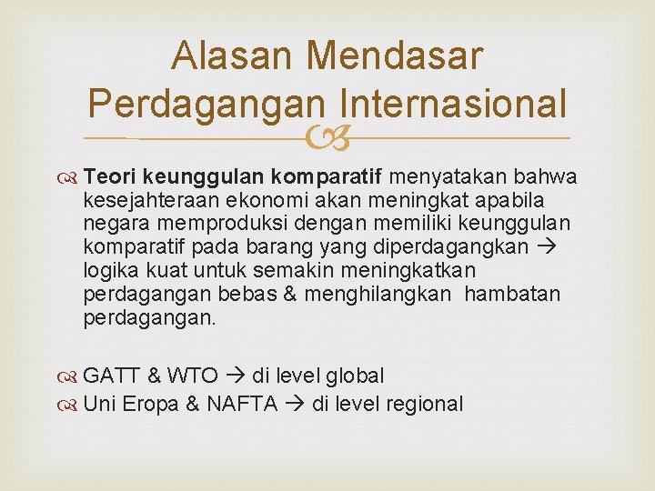 Alasan Mendasar Perdagangan Internasional Teori keunggulan komparatif menyatakan bahwa kesejahteraan ekonomi akan meningkat apabila Alasan Mendasar Perdagangan Internasional Teori keunggulan komparatif menyatakan bahwa kesejahteraan ekonomi akan meningkat apabila