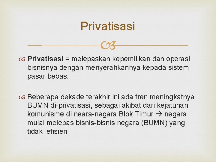 Privatisasi = melepaskan kepemilikan dan operasi bisnisnya dengan menyerahkannya kepada sistem pasar bebas. Beberapa Privatisasi = melepaskan kepemilikan dan operasi bisnisnya dengan menyerahkannya kepada sistem pasar bebas. Beberapa