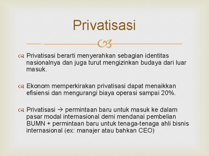 Privatisasi berarti menyerahkan sebagian identitas nasionalnya dan juga turut mengizinkan budaya dari luar masuk. Privatisasi berarti menyerahkan sebagian identitas nasionalnya dan juga turut mengizinkan budaya dari luar masuk.