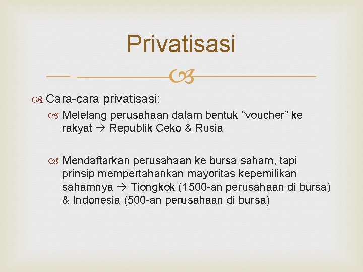 Privatisasi Cara-cara privatisasi: Melelang perusahaan dalam bentuk “voucher” ke rakyat Republik Ceko & Rusia Privatisasi Cara-cara privatisasi: Melelang perusahaan dalam bentuk “voucher” ke rakyat Republik Ceko & Rusia