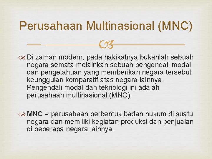 Perusahaan Multinasional (MNC) Di zaman modern, pada hakikatnya bukanlah sebuah negara semata melainkan sebuah Perusahaan Multinasional (MNC) Di zaman modern, pada hakikatnya bukanlah sebuah negara semata melainkan sebuah
