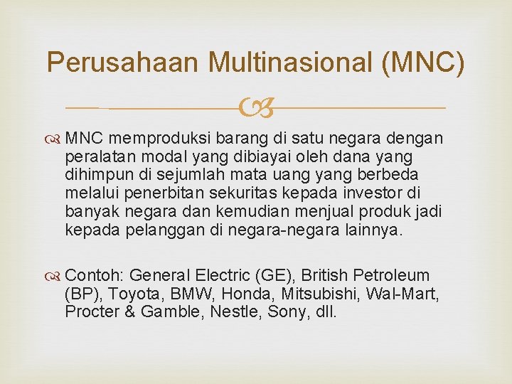 Perusahaan Multinasional (MNC) MNC memproduksi barang di satu negara dengan peralatan modal yang dibiayai Perusahaan Multinasional (MNC) MNC memproduksi barang di satu negara dengan peralatan modal yang dibiayai