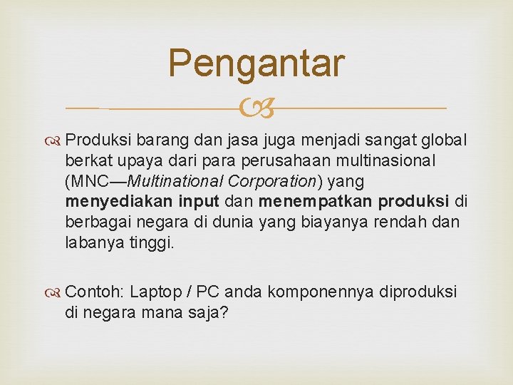 Pengantar Produksi barang dan jasa juga menjadi sangat global berkat upaya dari para perusahaan Pengantar Produksi barang dan jasa juga menjadi sangat global berkat upaya dari para perusahaan