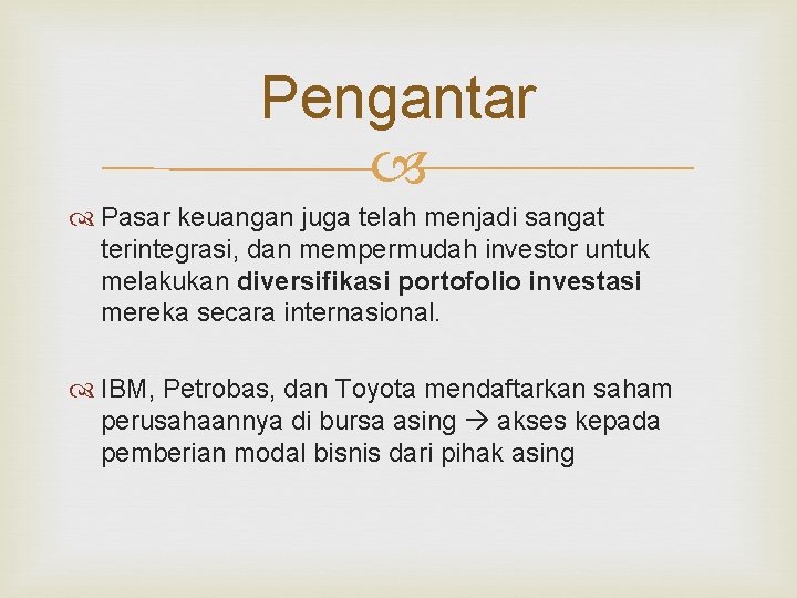 Pengantar Pasar keuangan juga telah menjadi sangat terintegrasi, dan mempermudah investor untuk melakukan diversifikasi Pengantar Pasar keuangan juga telah menjadi sangat terintegrasi, dan mempermudah investor untuk melakukan diversifikasi