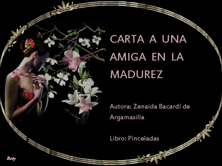 CARTA A UNA AMIGA EN LA MADUREZ Autora: Zenaida Bacardí de Argamasilla Libro: Pinceladas