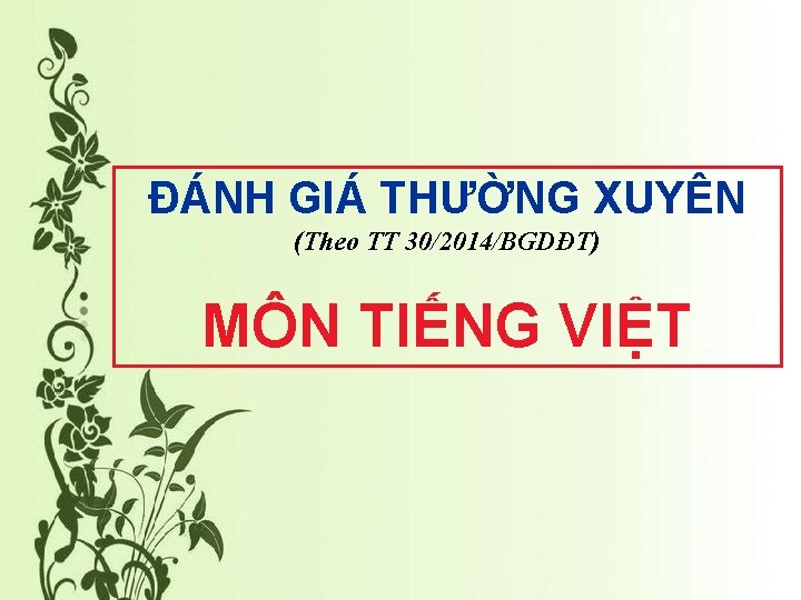 ĐÁNH GIÁ THƯỜNG XUYÊN (Theo TT 30/2014/BGDĐT) MÔN TIẾNG VIỆT 