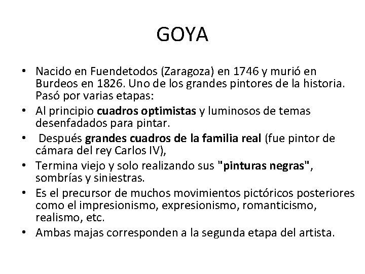 GOYA • Nacido en Fuendetodos (Zaragoza) en 1746 y murió en Burdeos en 1826.