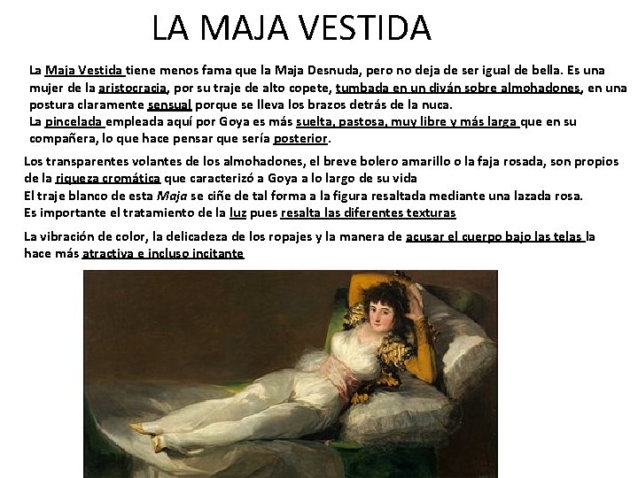 LA MAJA VESTIDA La Maja Vestida tiene menos fama que la Maja Desnuda, pero