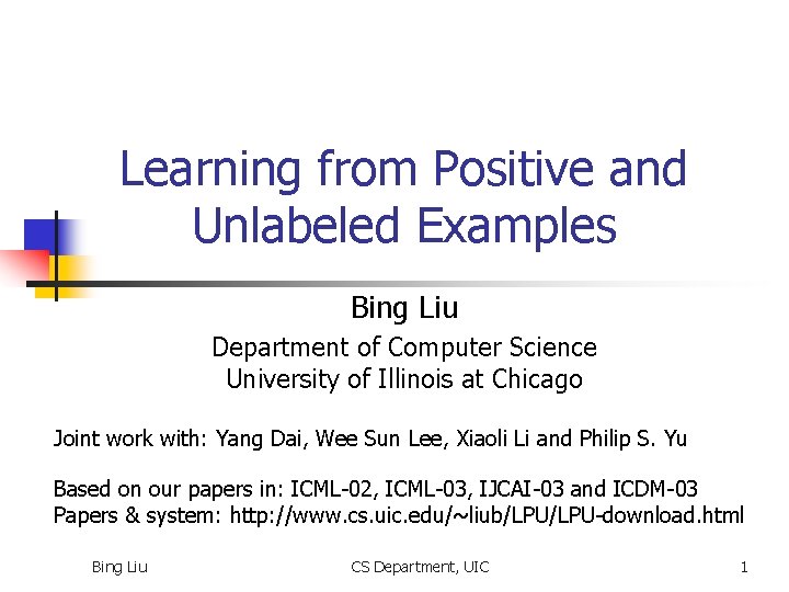 Learning from Positive and Unlabeled Examples Bing Liu Department of Computer Science University of