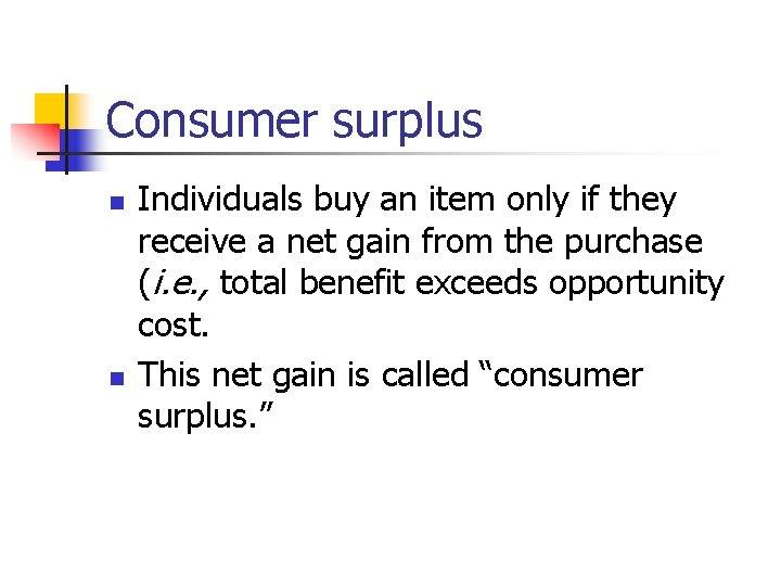 Consumer surplus n n Individuals buy an item only if they receive a net