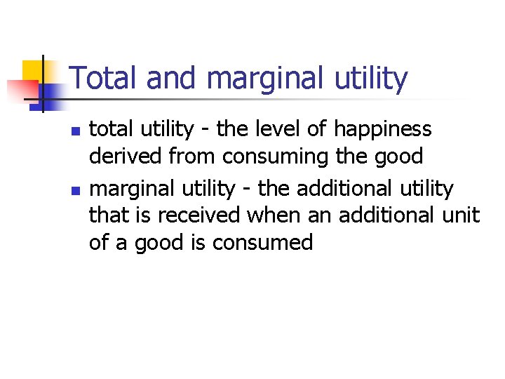 Total and marginal utility n n total utility - the level of happiness derived
