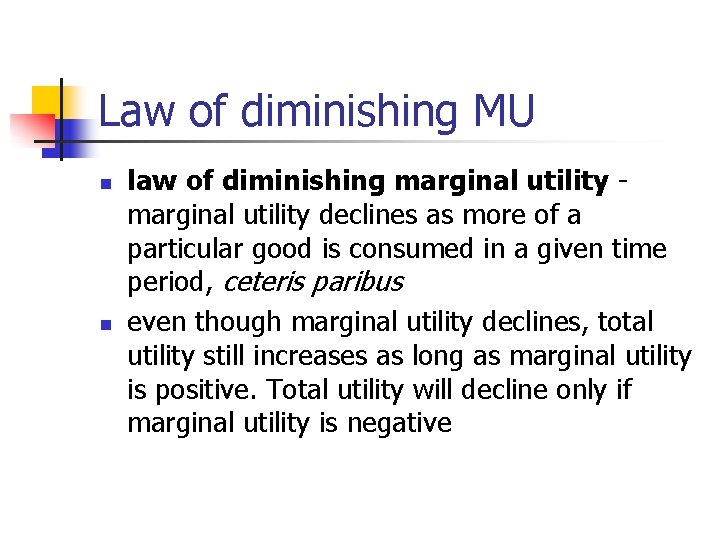 Law of diminishing MU n n law of diminishing marginal utility declines as more
