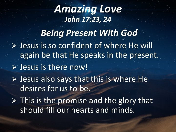 Amazing Love John 17: 23, 24 Being Present With God Jesus is so confident