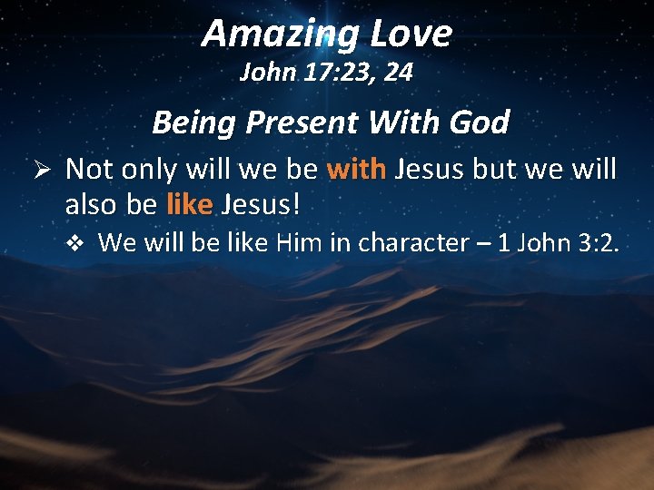 Amazing Love John 17: 23, 24 Being Present With God Ø Not only will
