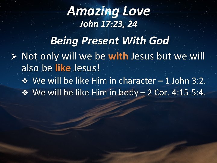 Amazing Love John 17: 23, 24 Being Present With God Ø Not only will