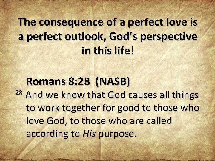 The consequence of a perfect love is a perfect outlook, God’s perspective in this