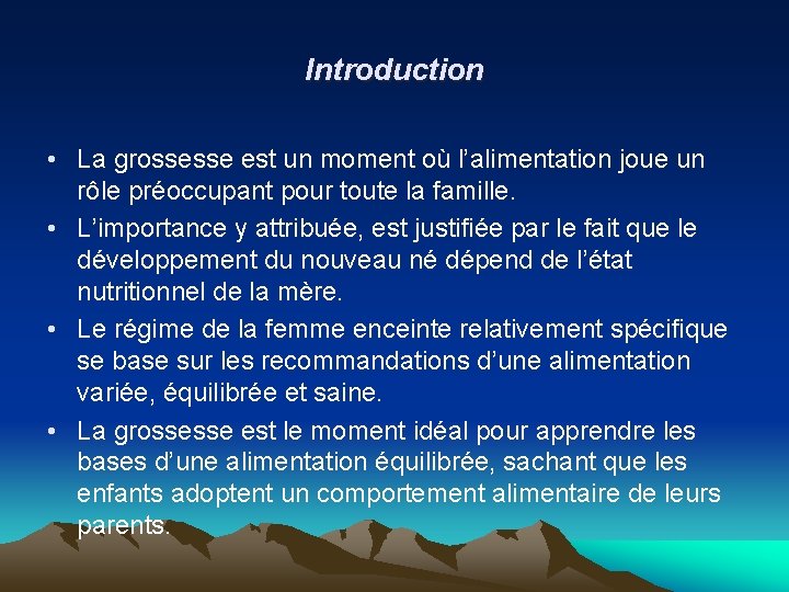 Introduction • La grossesse est un moment où l’alimentation joue un rôle préoccupant pour