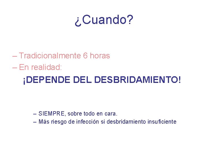 ¿Cuando? – Tradicionalmente 6 horas – En realidad: ¡DEPENDE DEL DESBRIDAMIENTO! – SIEMPRE, sobre