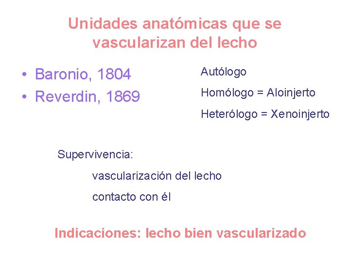 Unidades anatómicas que se vascularizan del lecho • Baronio, 1804 • Reverdin, 1869 Autólogo