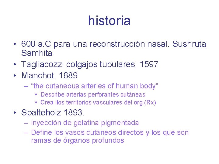historia • 600 a. C para una reconstrucción nasal. Sushruta Samhita • Tagliacozzi colgajos