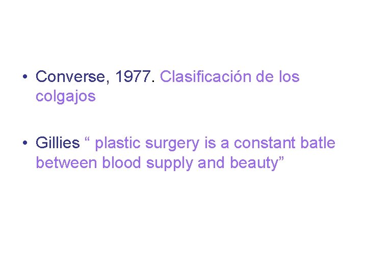  • Converse, 1977. Clasificación de los colgajos • Gillies “ plastic surgery is