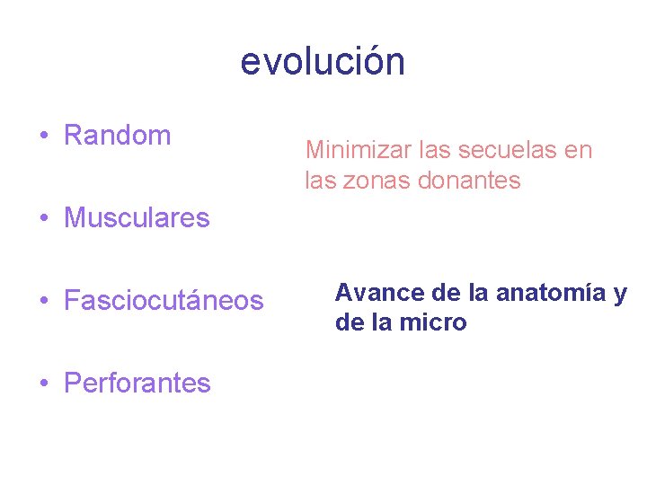 evolución • Random Minimizar las secuelas en las zonas donantes • Musculares • Fasciocutáneos