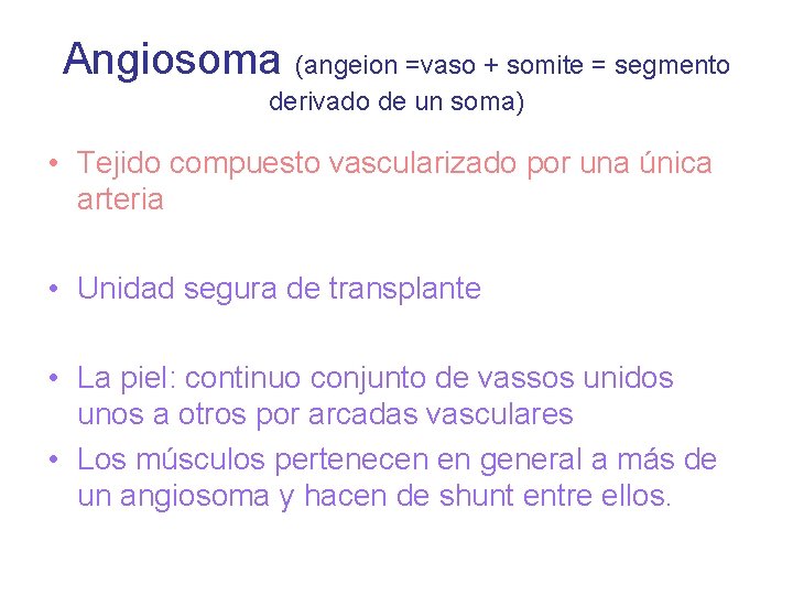 Angiosoma (angeion =vaso + somite = segmento derivado de un soma) • Tejido compuesto