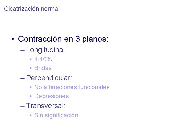 Cicatrización normal • Contracción en 3 planos: – Longitudinal: • 1 -10% • Bridas
