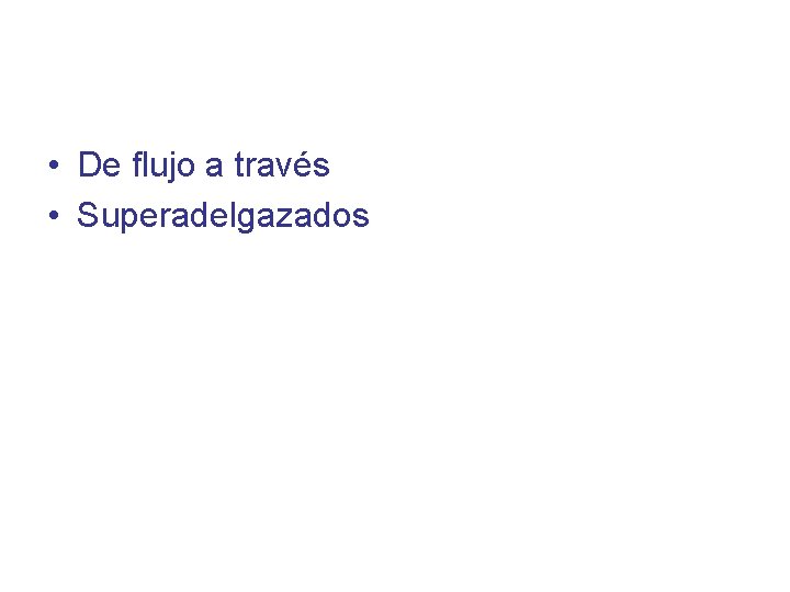  • De flujo a través • Superadelgazados 