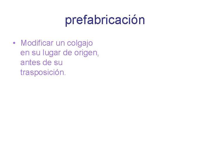 prefabricación • Modificar un colgajo en su lugar de origen, antes de su trasposición.
