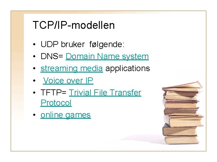 TCP/IP-modellen • • • UDP bruker følgende: DNS= Domain Name system streaming media applications