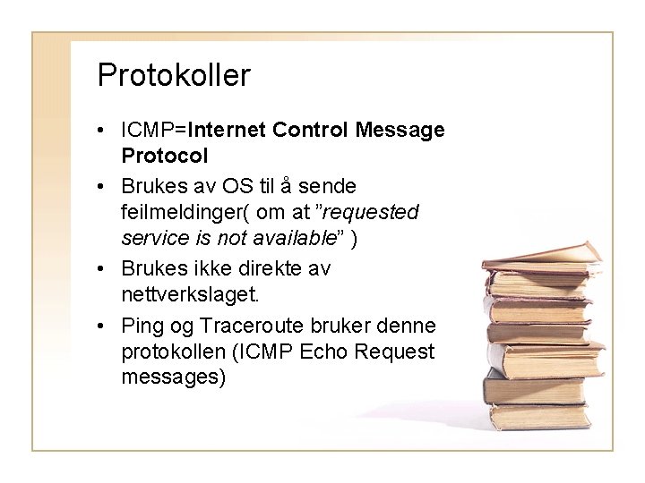 Protokoller • ICMP=Internet Control Message Protocol • Brukes av OS til å sende feilmeldinger(