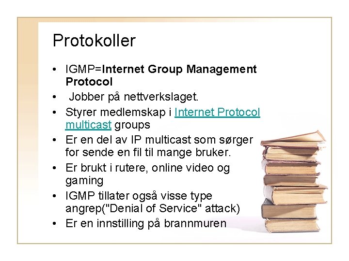 Protokoller • IGMP=Internet Group Management Protocol • Jobber på nettverkslaget. • Styrer medlemskap i