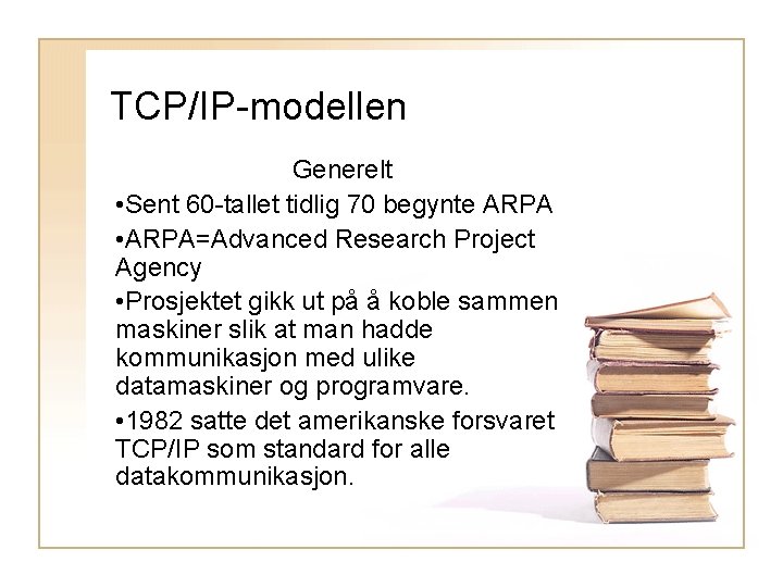 TCP/IP-modellen Generelt • Sent 60 -tallet tidlig 70 begynte ARPA • ARPA=Advanced Research Project