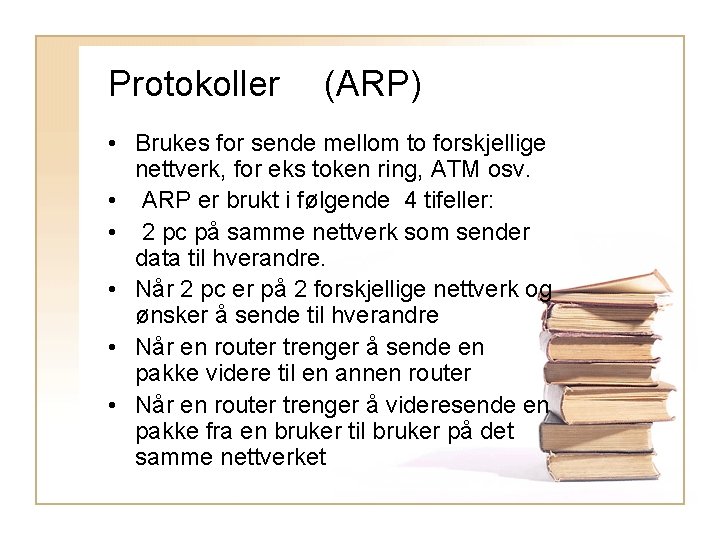 Protokoller (ARP) • Brukes for sende mellom to forskjellige nettverk, for eks token ring,