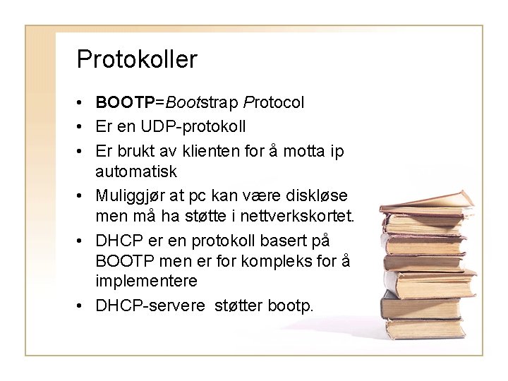 Protokoller • BOOTP=Bootstrap Protocol • Er en UDP-protokoll • Er brukt av klienten for