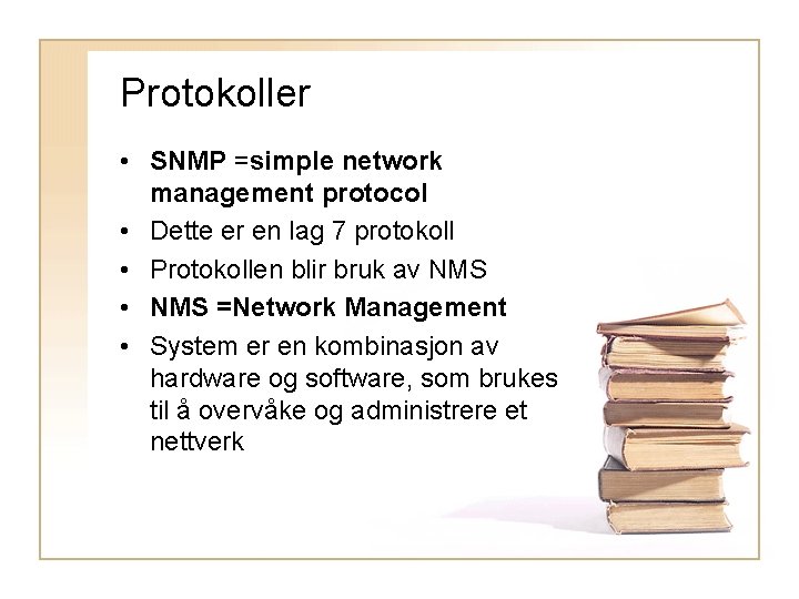 Protokoller • SNMP =simple network management protocol • Dette er en lag 7 protokoll
