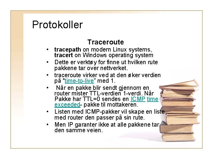 Protokoller Traceroute • tracepath on modern Linux systems, tracert on Windows operating system •