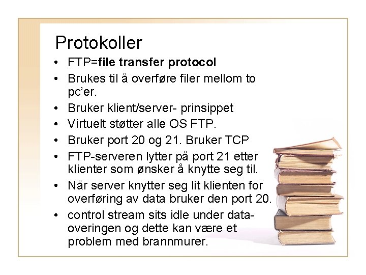 Protokoller • FTP=file transfer protocol • Brukes til å overføre filer mellom to pc’er.