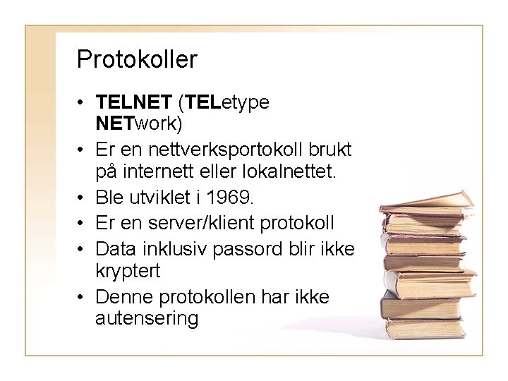 Protokoller • TELNET (TELetype NETwork) • Er en nettverksportokoll brukt på internett eller lokalnettet.