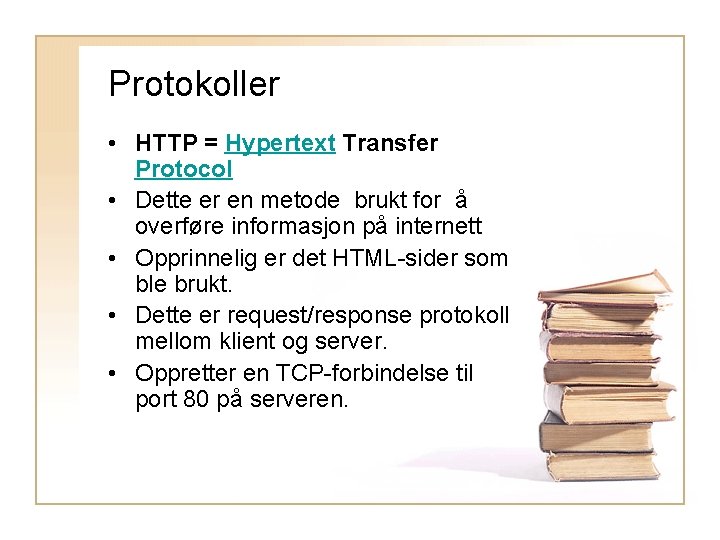 Protokoller • HTTP = Hypertext Transfer Protocol • Dette er en metode brukt for