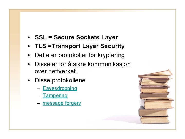  • • SSL = Secure Sockets Layer TLS =Transport Layer Security Dette er