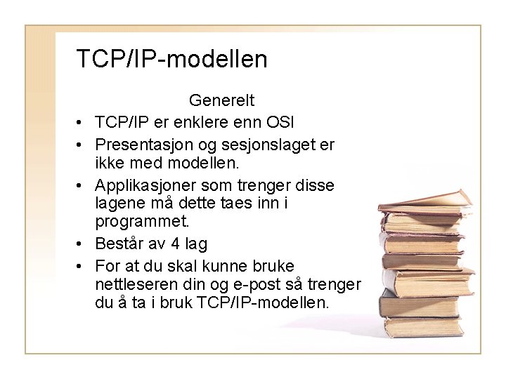TCP/IP-modellen • • • Generelt TCP/IP er enklere enn OSI Presentasjon og sesjonslaget er