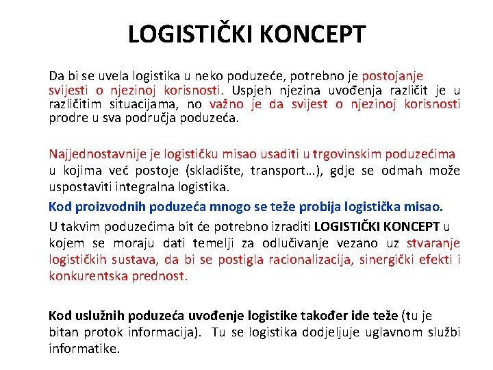 LOGISTIČKI KONCEPT Da bi se uvela logistika u neko poduzeće, potrebno je postojanje svijesti