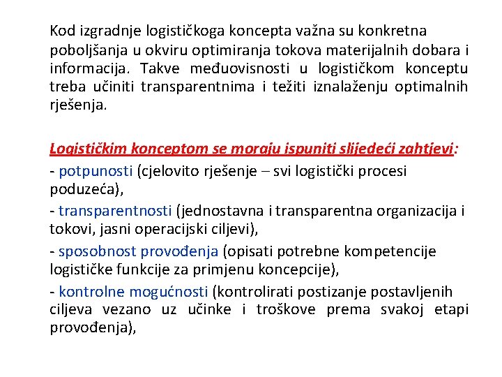 Kod izgradnje logističkoga koncepta važna su konkretna poboljšanja u okviru optimiranja tokova materijalnih dobara